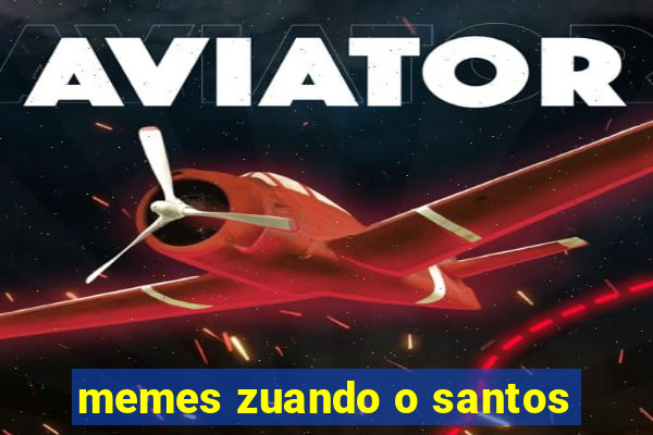 memes zuando o santos